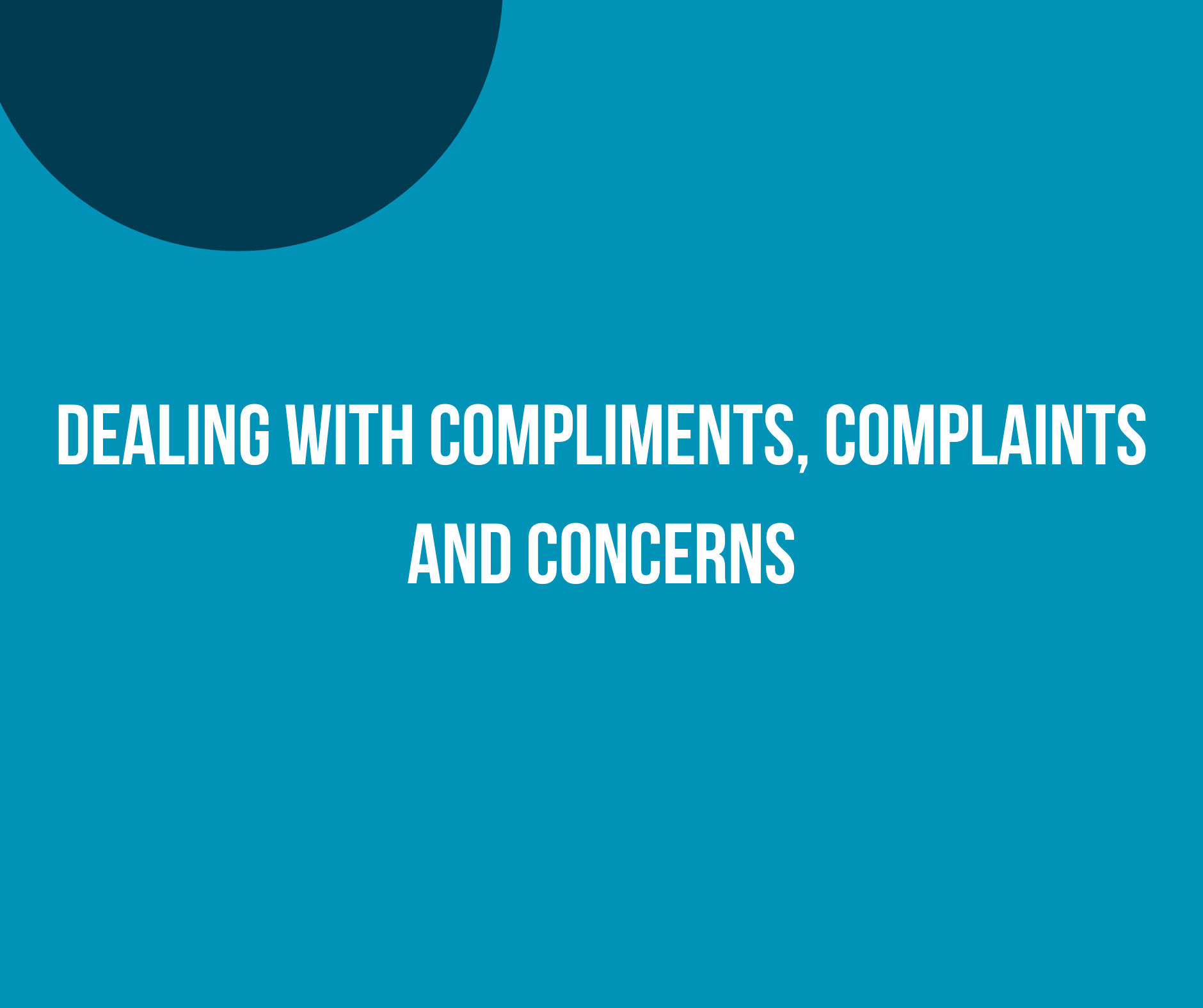 Dealing with Compliments, Complaints and Concerns