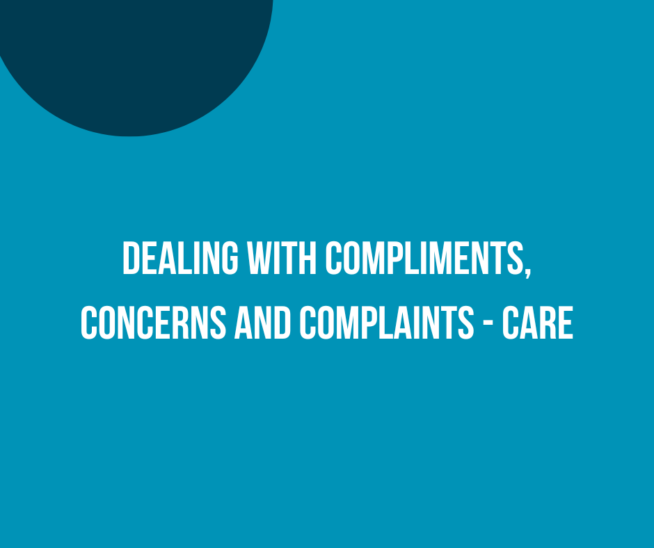 Dealing with Compliments, Concerns and Complaints (Care)